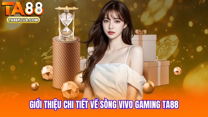 1 Gioi-thieu-chi-tiet-ve-song-Vivo-Gaming-TA88