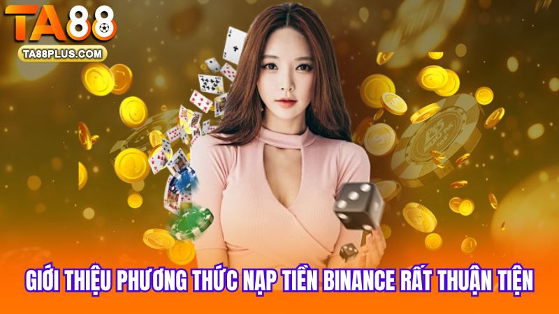 1 Gioi-thieu-phuong-thuc-nap-tien-Binance-rat-thuan-tien