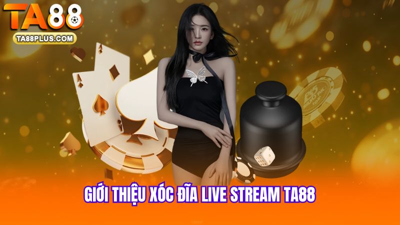 1 Gioi-thieu-xoc-dia-live-stream-TA88