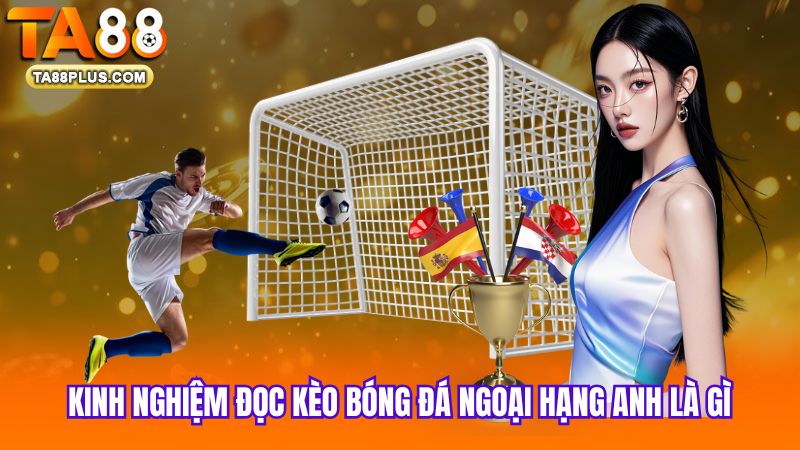 kinh-nghiem-doc-keo-bong-da-Ngoai-Hang-Anh-la-gi