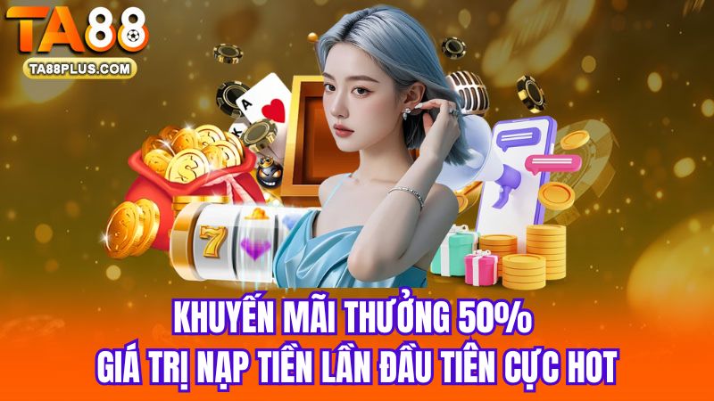 1_Khuyen-mai-thuong-50-gia-tri-nap-tien-lan-dau-tien-cuc-hot[1]