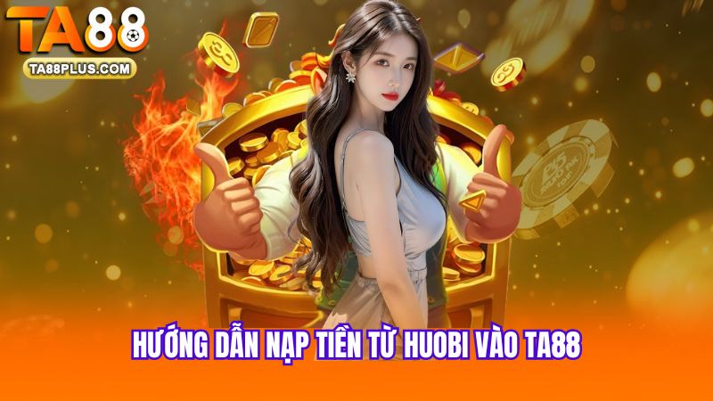 2 Huong-dan-nap-tien-tu-huobi-vao-TA88