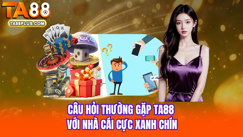 Cau-hoi-thuong-gap-TA88-voi-nha-cai-cuc-xanh-chin