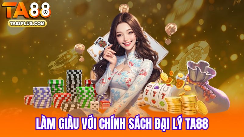 Lam-giau-voi-chinh-sach-dai-ly-TA88[1]